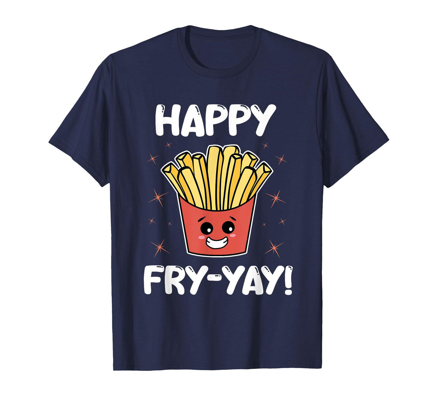 French Fries Anime Lover Funny Happy Fry-yay Quote Potatoes T-Shirt