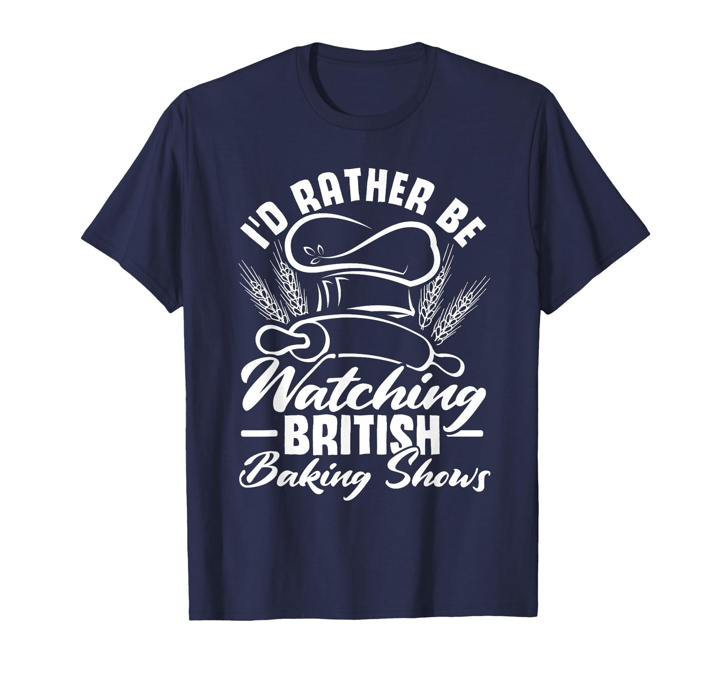 I'd Rather Be Watching British Baking Shows Baker Baking T-Shirt