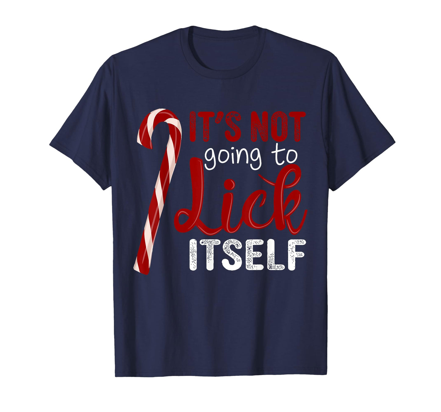 It's Not Going To Lick Itself Funny Christmas Candy Cane T-Shirt