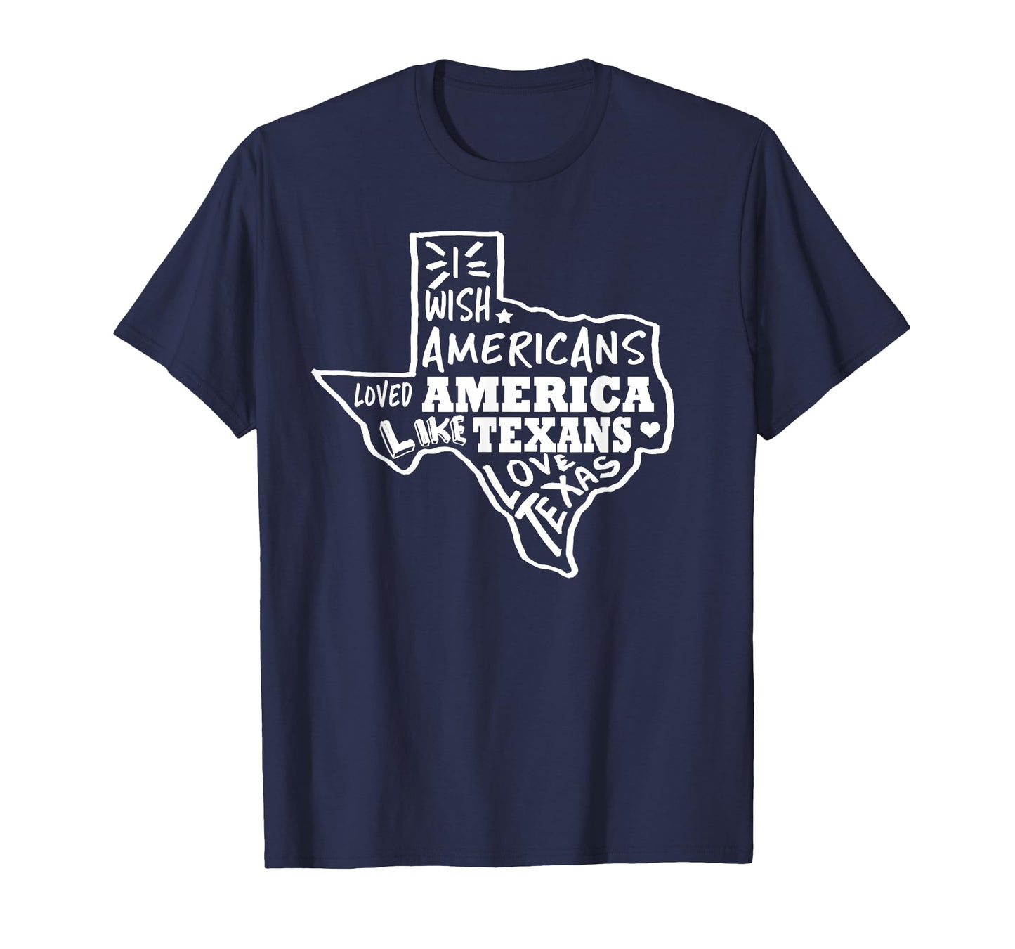 I Wish Americans Loved America Like Texans T-Shirt T-Shirt