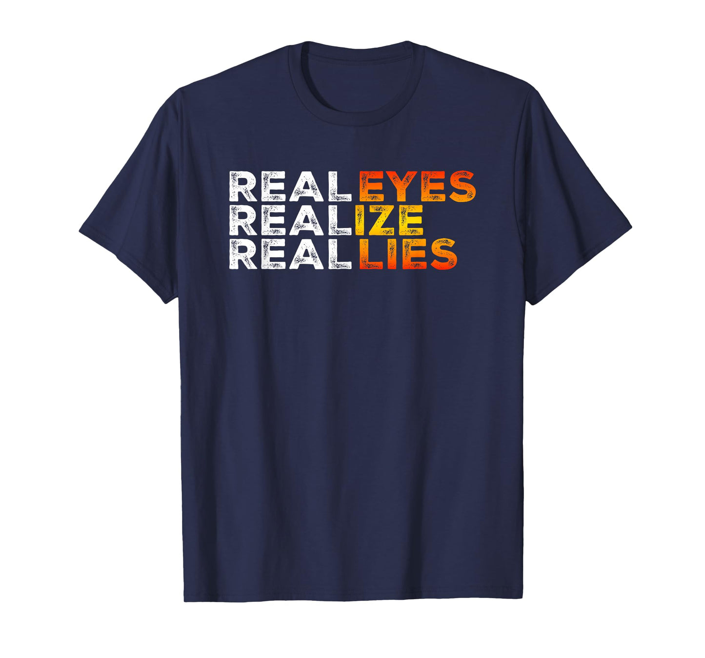 Real Eyes Realize Real Lies Quote Typography Wordplay Pun T-Shirt
