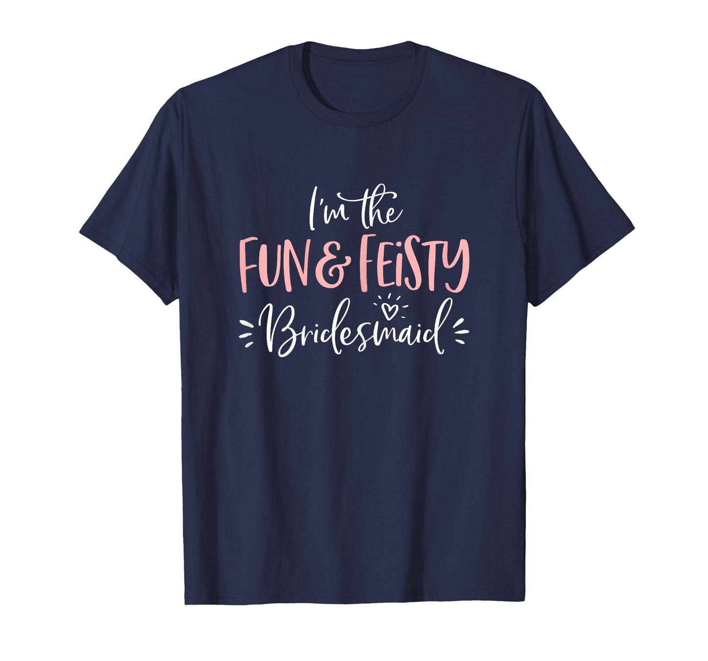 Fun & Feisty Bridesmaid T Shirt Funny Matching Bachelorette T-Shirt