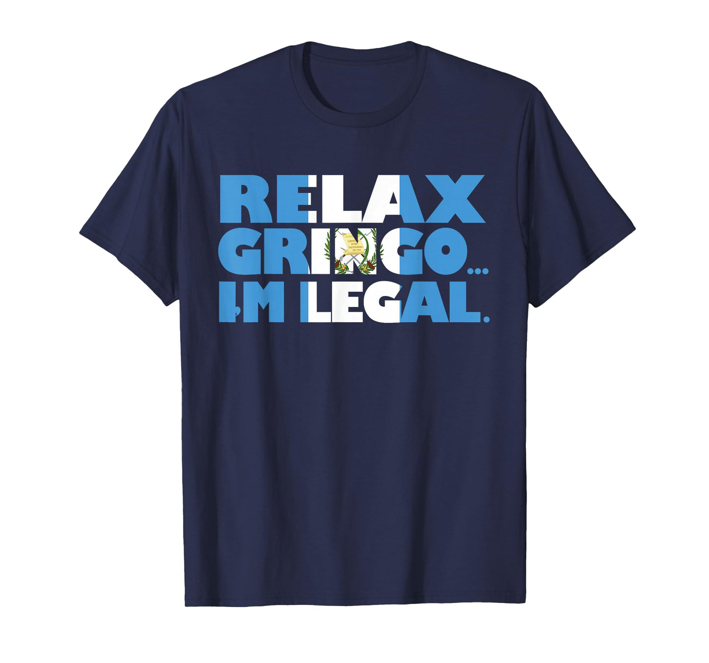 Relax Gringo I'm Legal Funny Guatemalan Immigrant T-Shirt