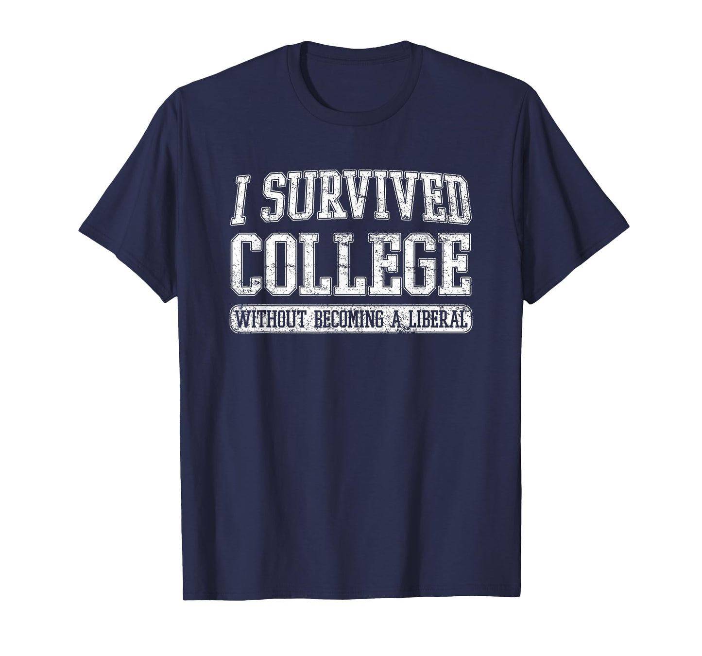 I Survived College without Becoming a Liberal Funny Gift T-Shirt