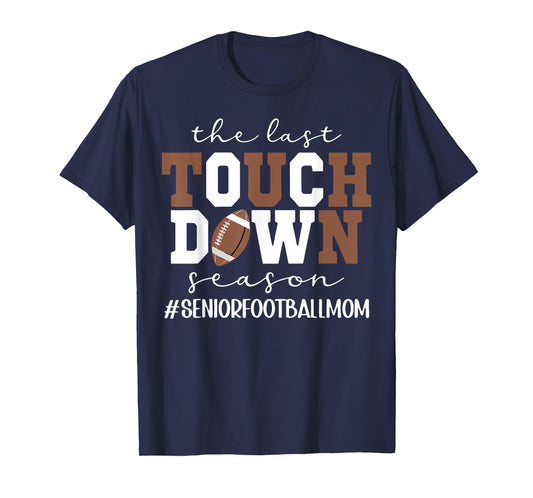 The Last Touchdown Season Football Mom Senior Game Day T-Shirt