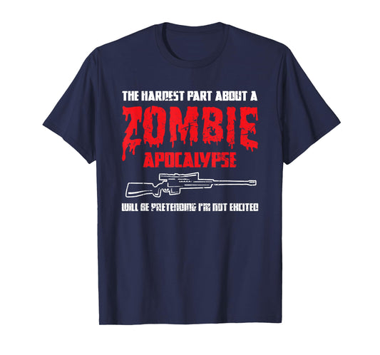 The Hardest Part About A Zombie Apocalypse Funny T-Shirt