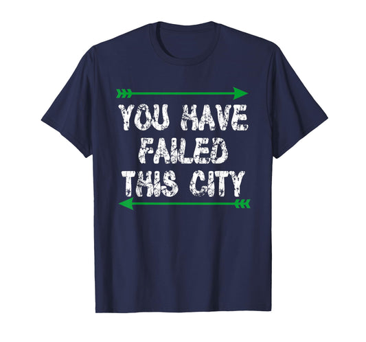 You Have Failed This City - Green Arrows T-Shirt