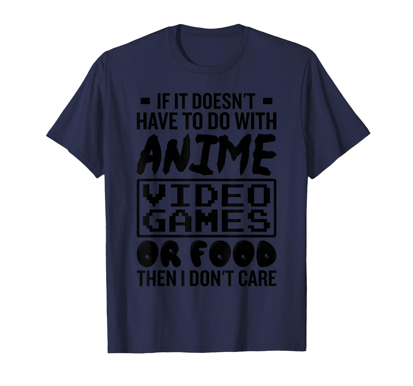 If It Doesnt Have To Do With Anime Video Games Or Food Gamer T-Shirt