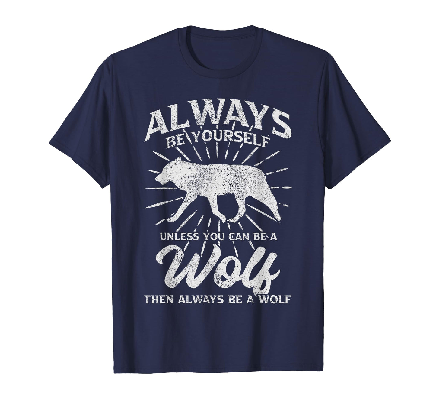 Always Be Yourself Unless You Can Be A Wolf T-Shirt
