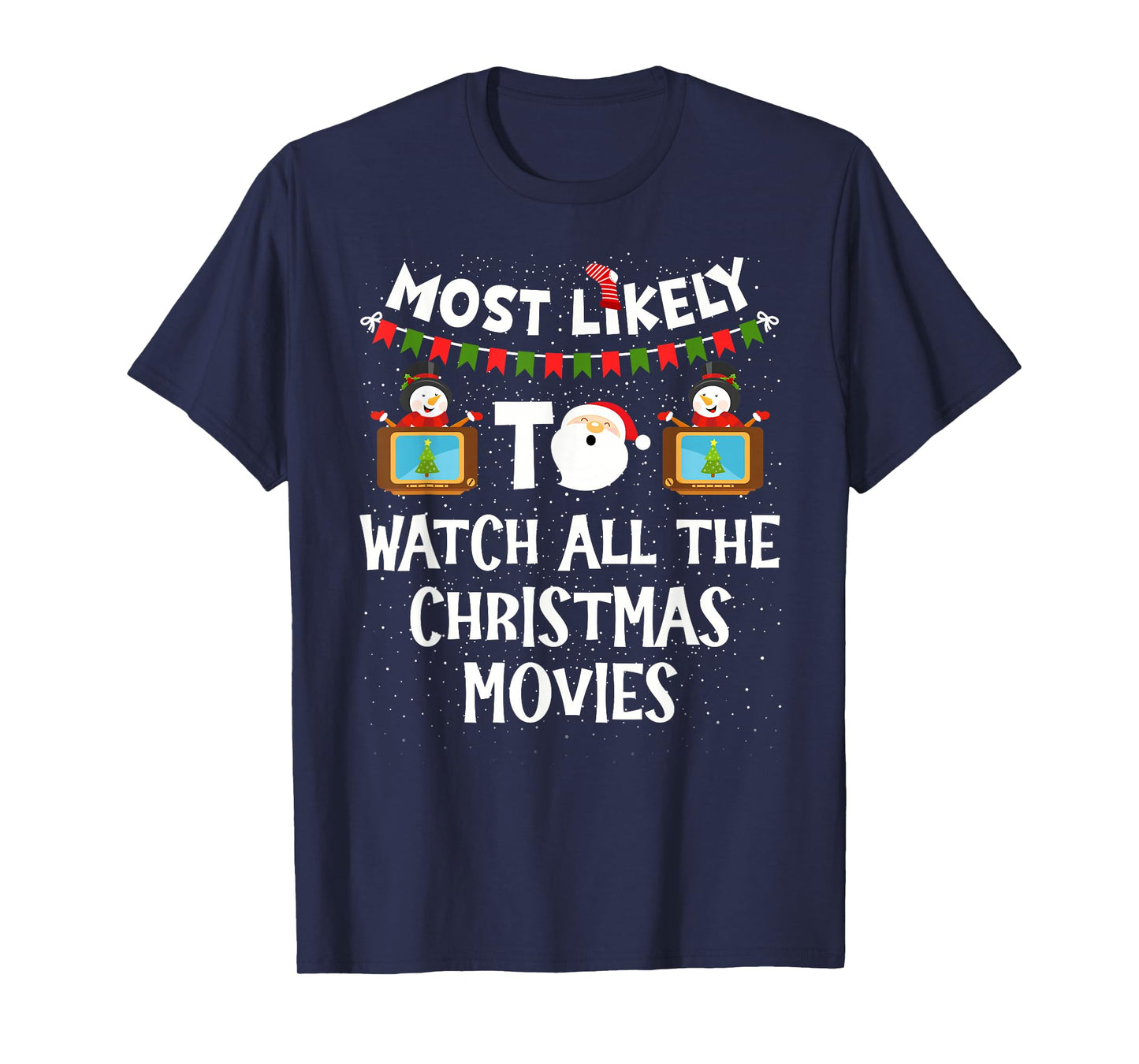 Most Likely to Watch All The Christmas Movies Xmas Family T-Shirt