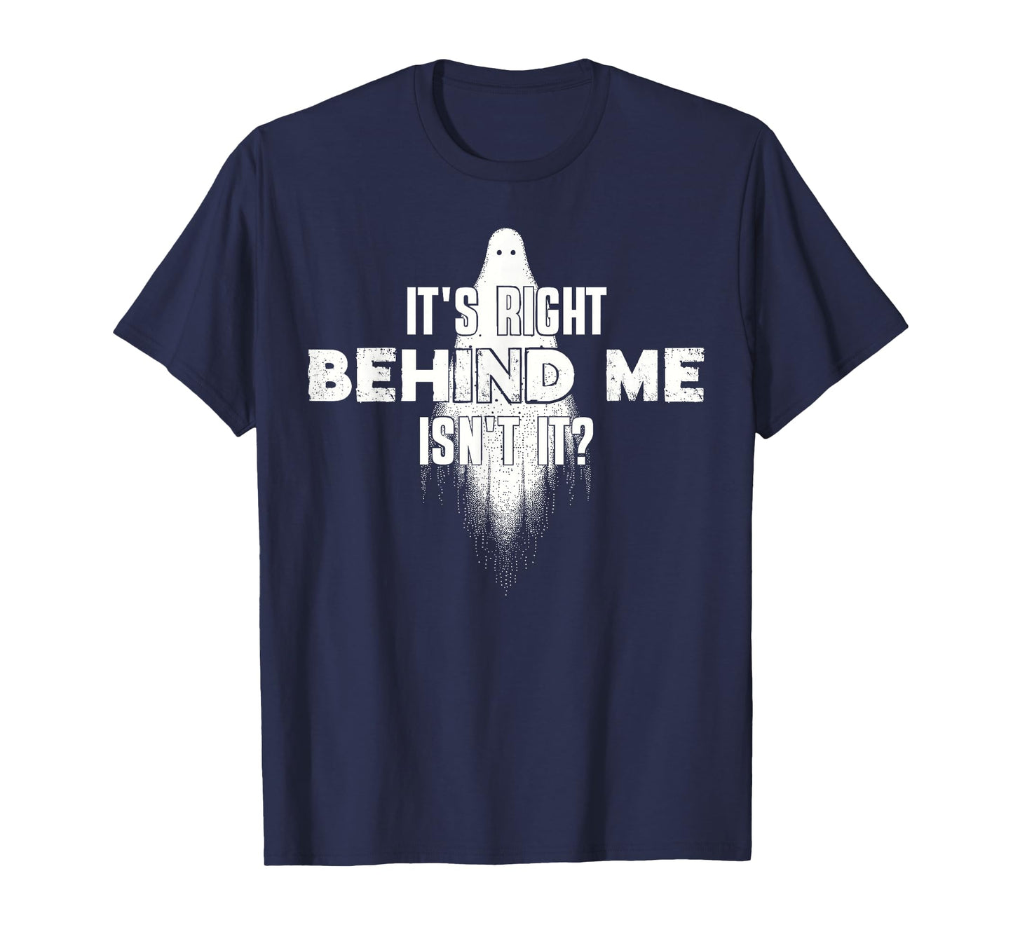 Ghost Hunting Paranormal It's Right Behind Me Isn't It T-Shirt