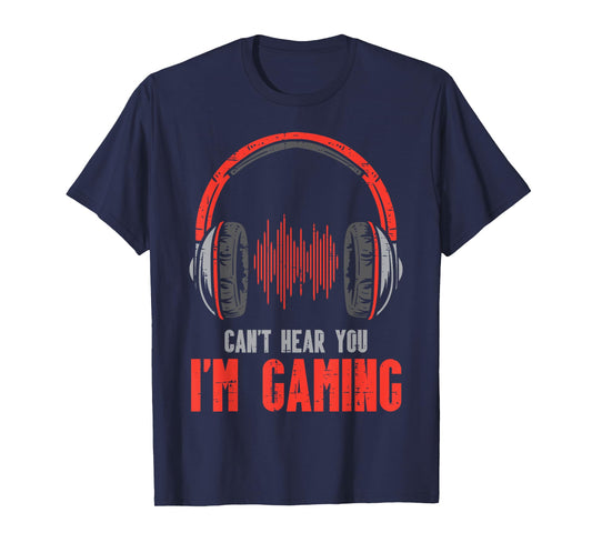 Cant Hear You Im Gaming Funny Gamer Boys Girls Men Kids Teen T-Shirt