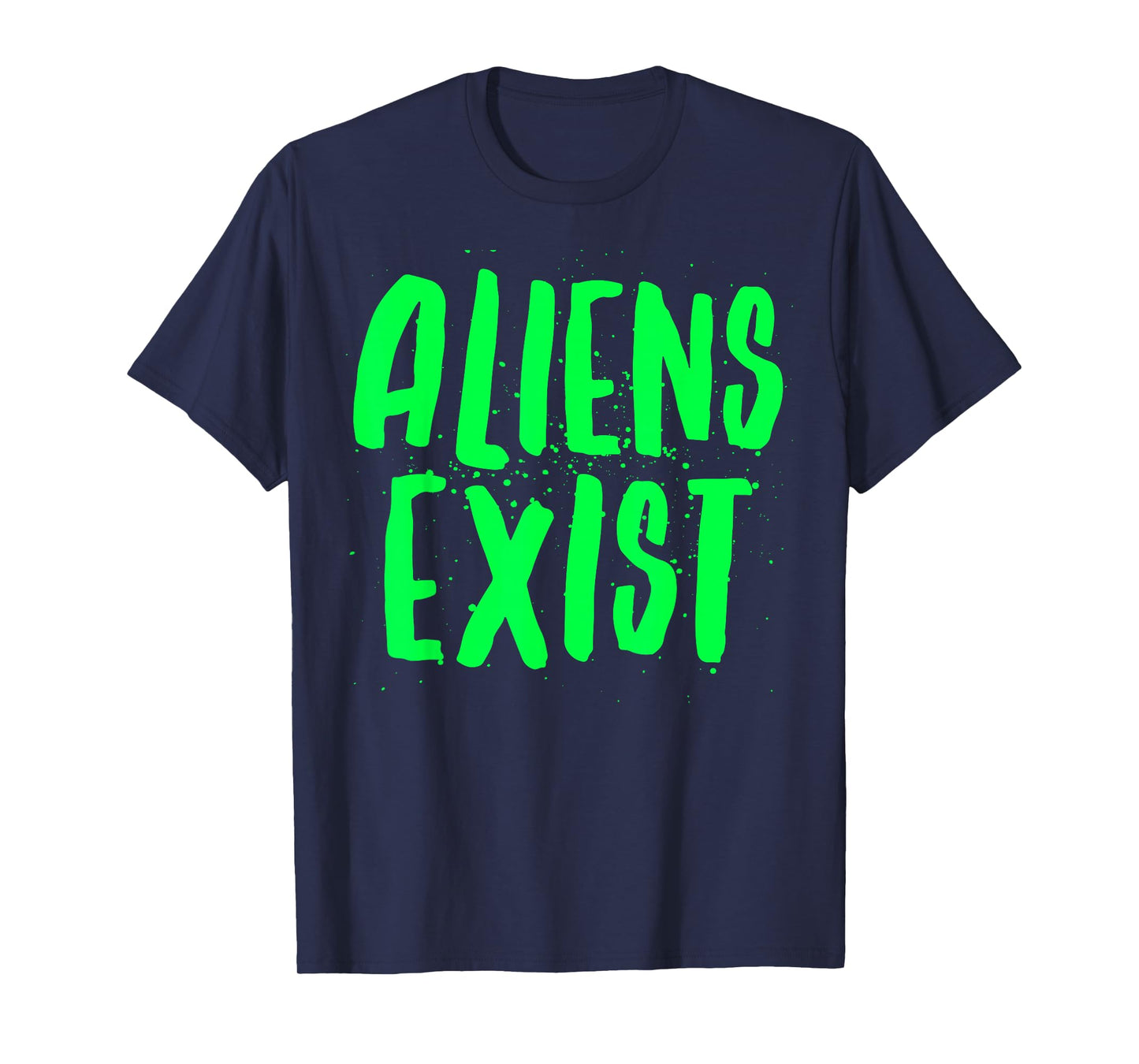 Aliens Exist - Funny Alien T-Shirt