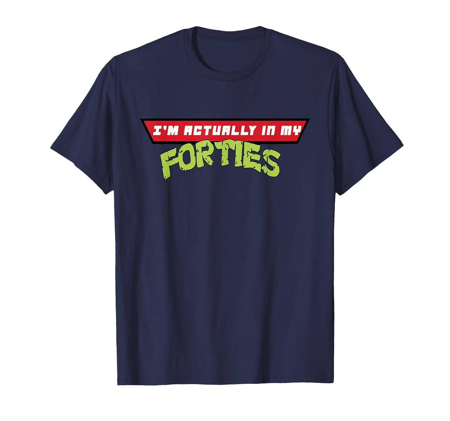 I'm Actually in My Forties T-Shirt