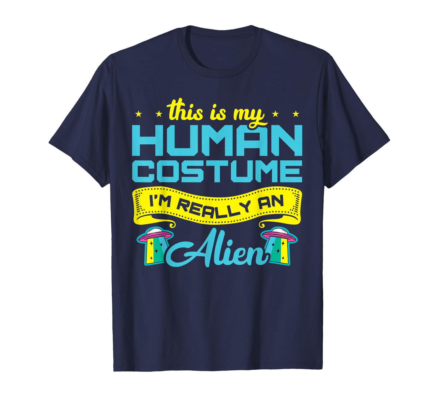 This Is My Human Costume I'm Really An Alien T-Shirt