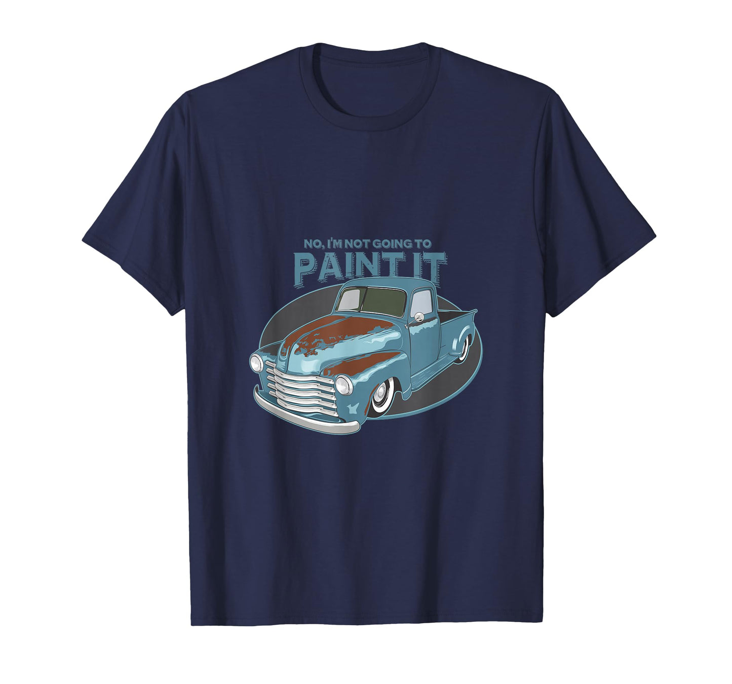 Not Going To Paint It - Patina Rat Rod Truck - T-Shirt T-Shirt
