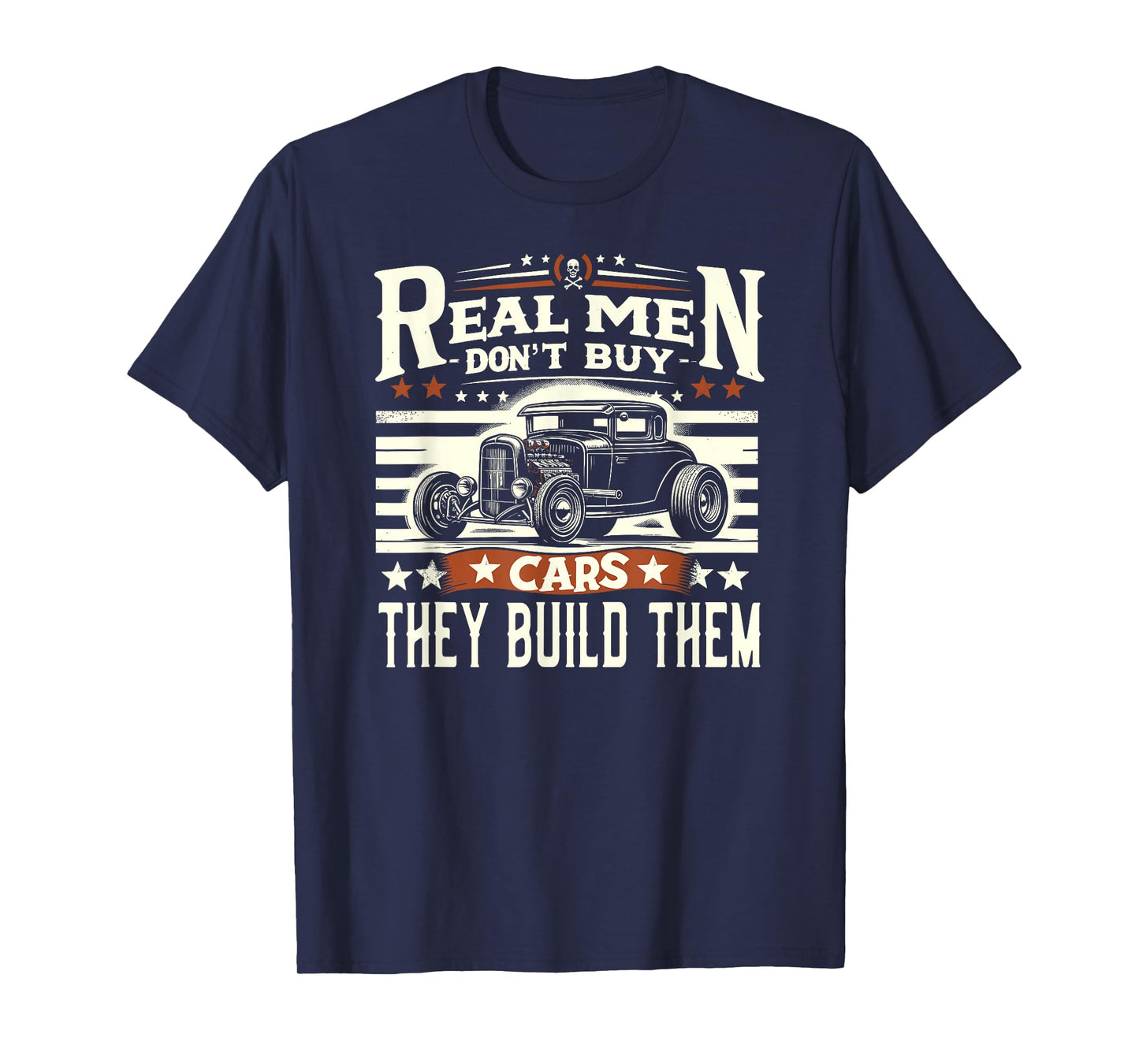 Rat Rod, Real Men Dont Buy Cars, Vintage Hot Rod Mechanic T-Shirt