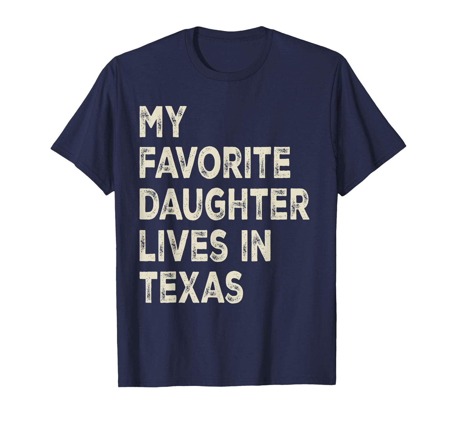 My favorite daughter lives in Texas Funny Family Humor T-Shirt