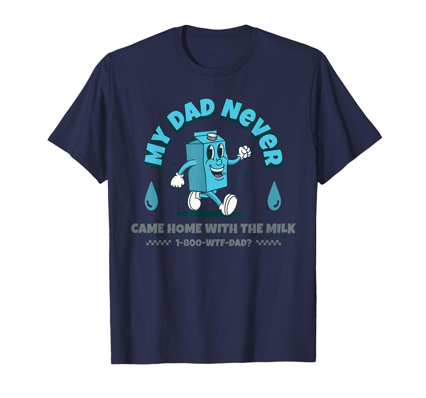 My Dad Never Came Home With The Milk T-Shirt