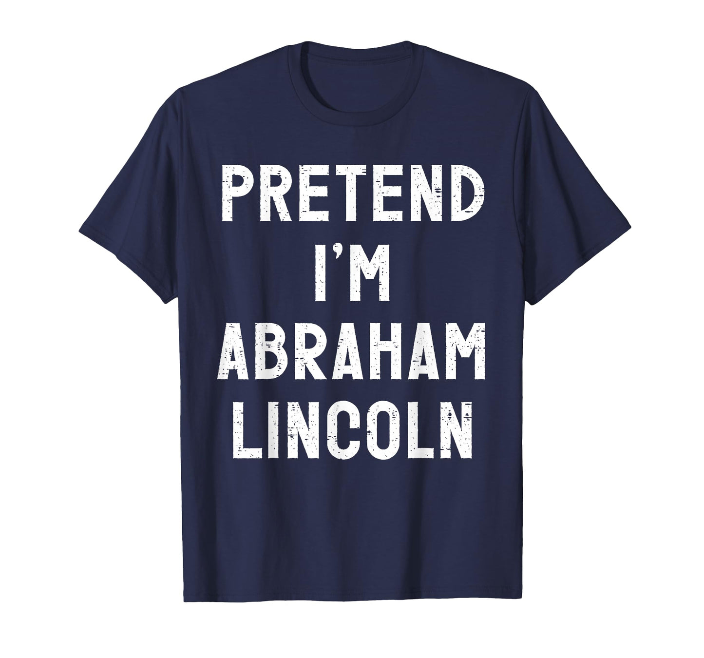 Pretend I'm Abraham Lincoln Halloween Costume T-Shirt