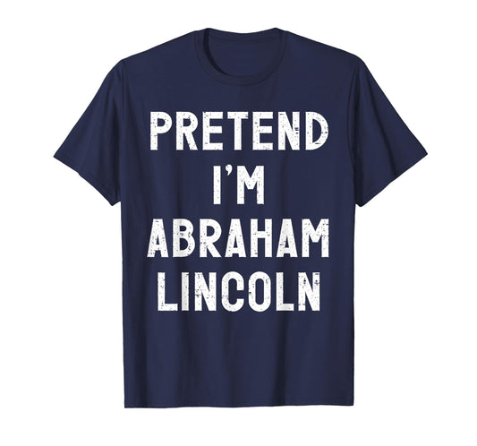 Pretend I'm Abraham Lincoln Halloween Costume T-Shirt