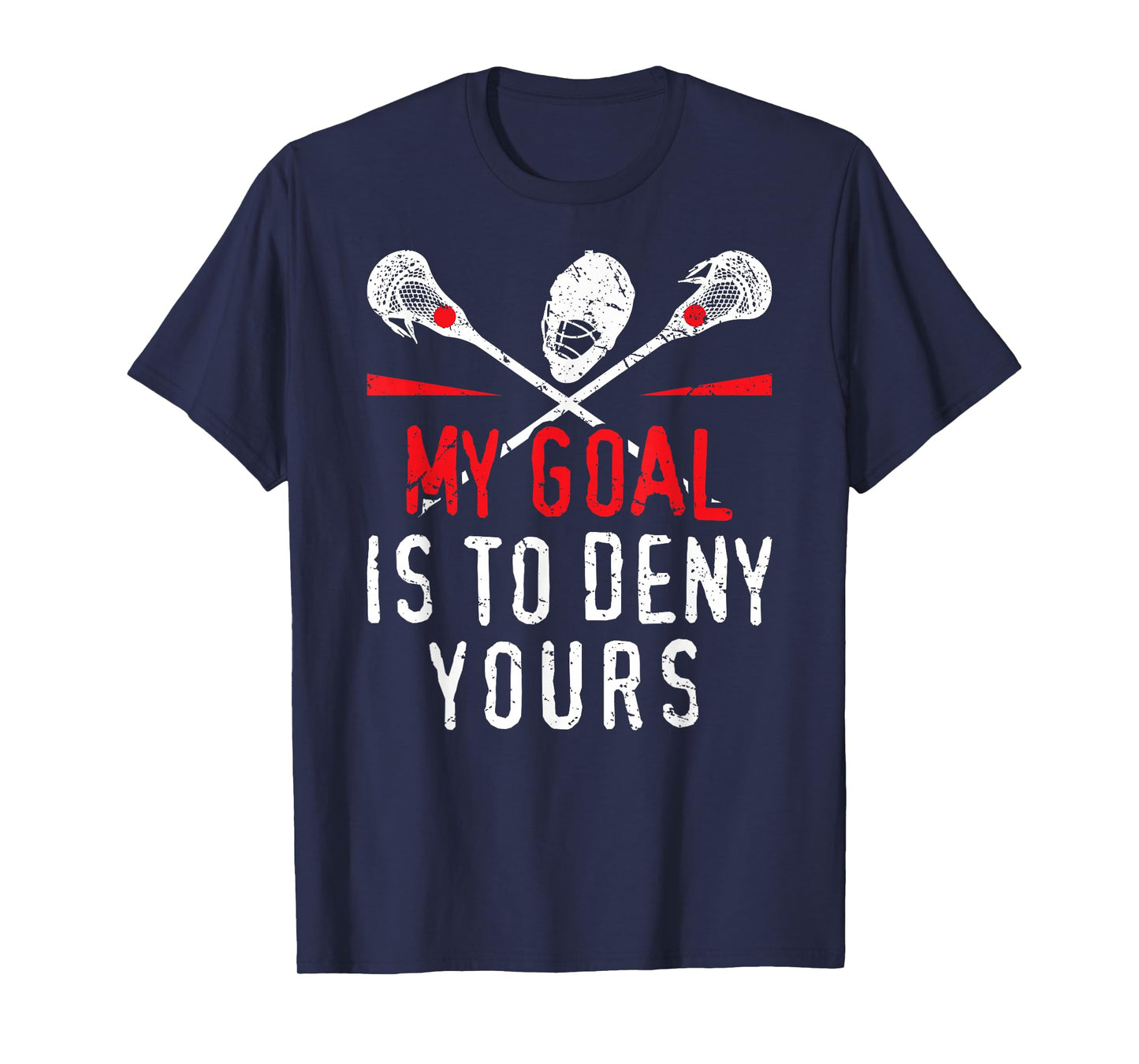 Lacrosse My Goal Is To Deny Yours For Guys & Girls Lacrosse T-Shirt