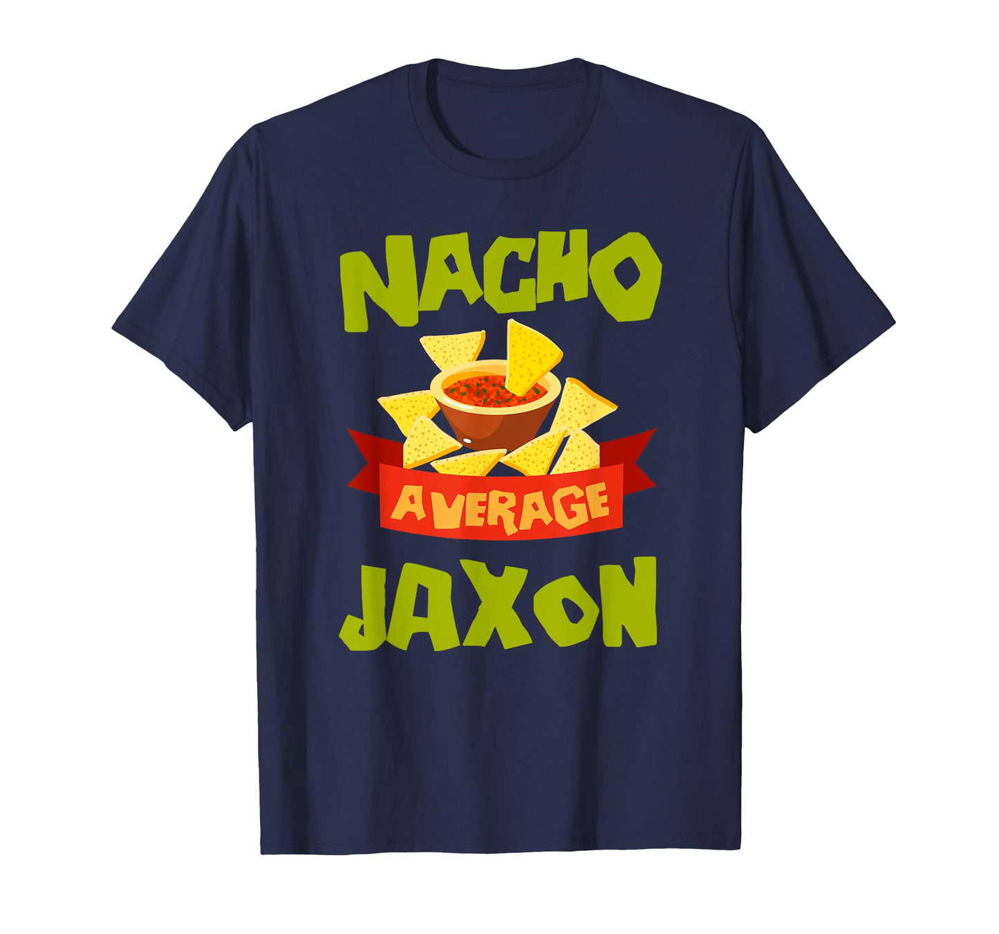 NACHO AVERAGE JAXON Funny Birthday Personalized Name Gift T-Shirt
