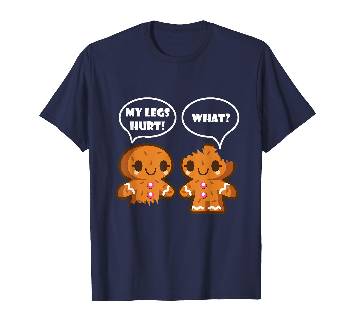 My Legs Hurt What Funny Christmas Gingerbread Man T-Shirt T-Shirt