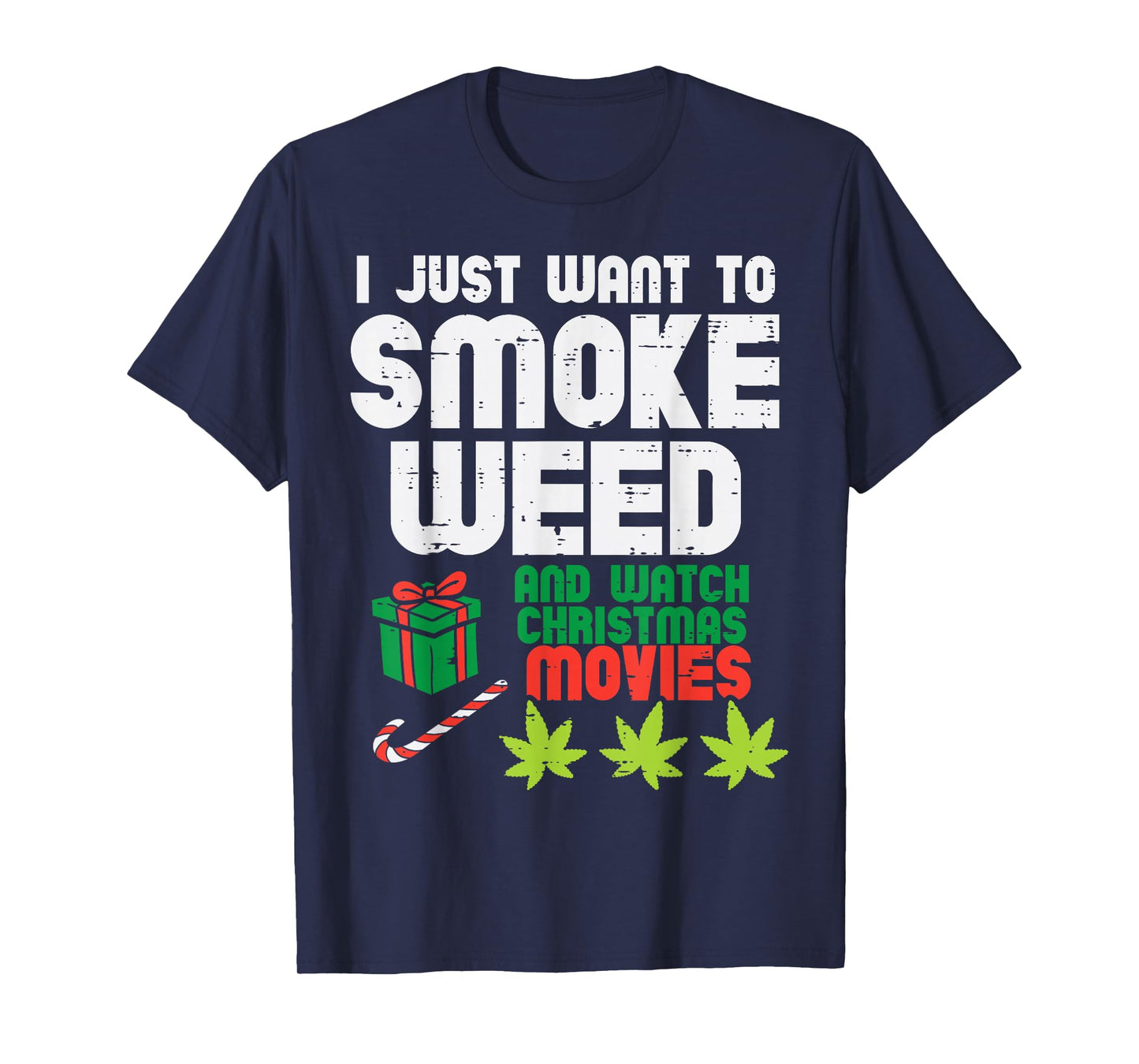 Just Want To Smoke Weed Watch Christmas Movies Funny 420 Pot T-Shirt