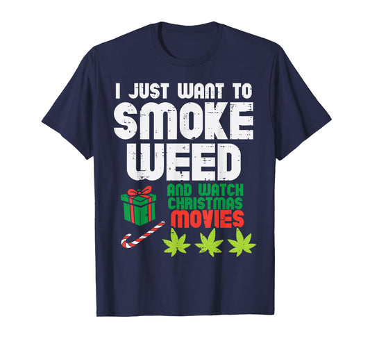 Just Want To Smoke Weed Watch Christmas Movies Funny 420 Pot T-Shirt