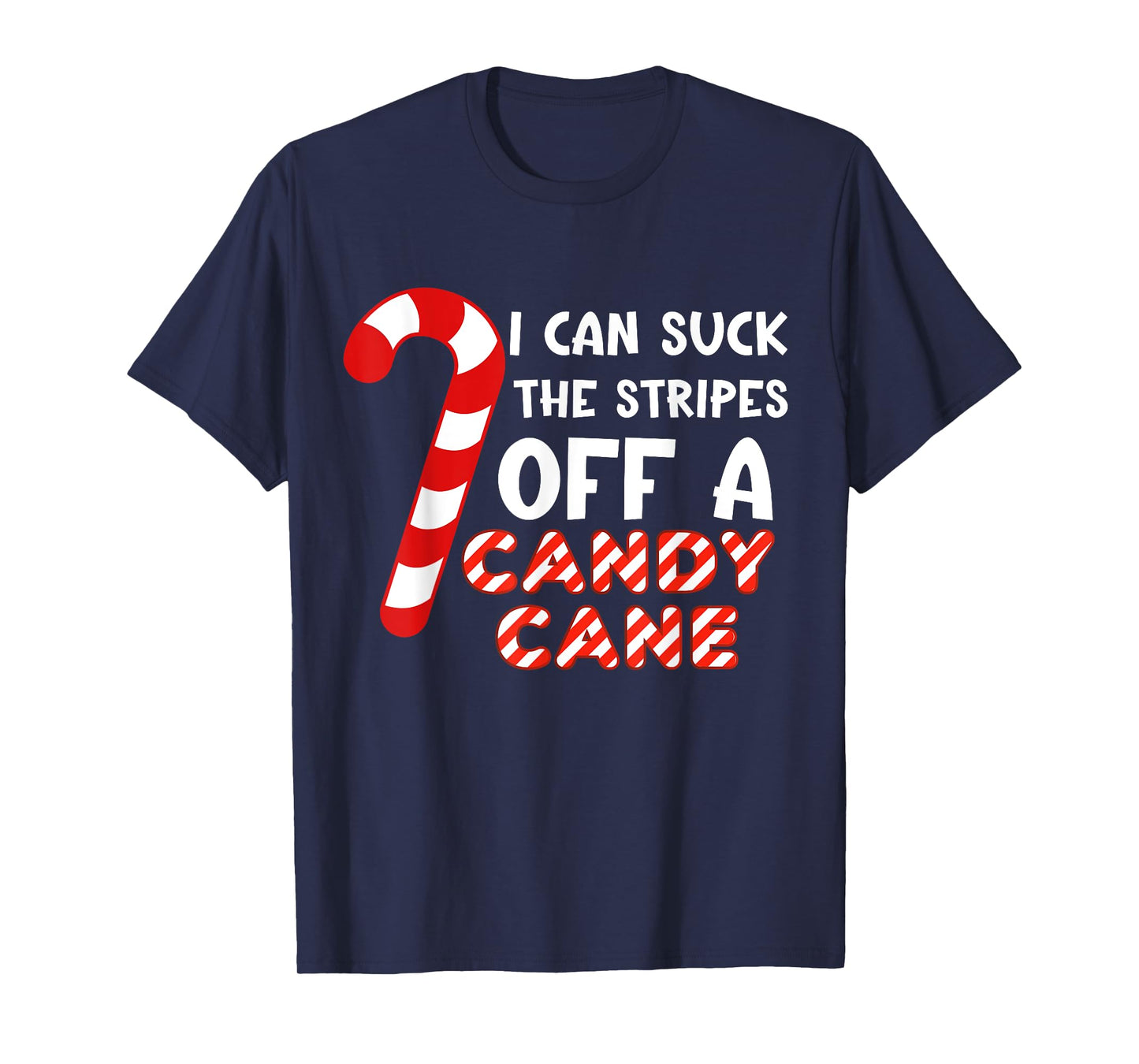 Funny Christmas Joke I Can Suck The Stripes Off A Candy Cane T-Shirt
