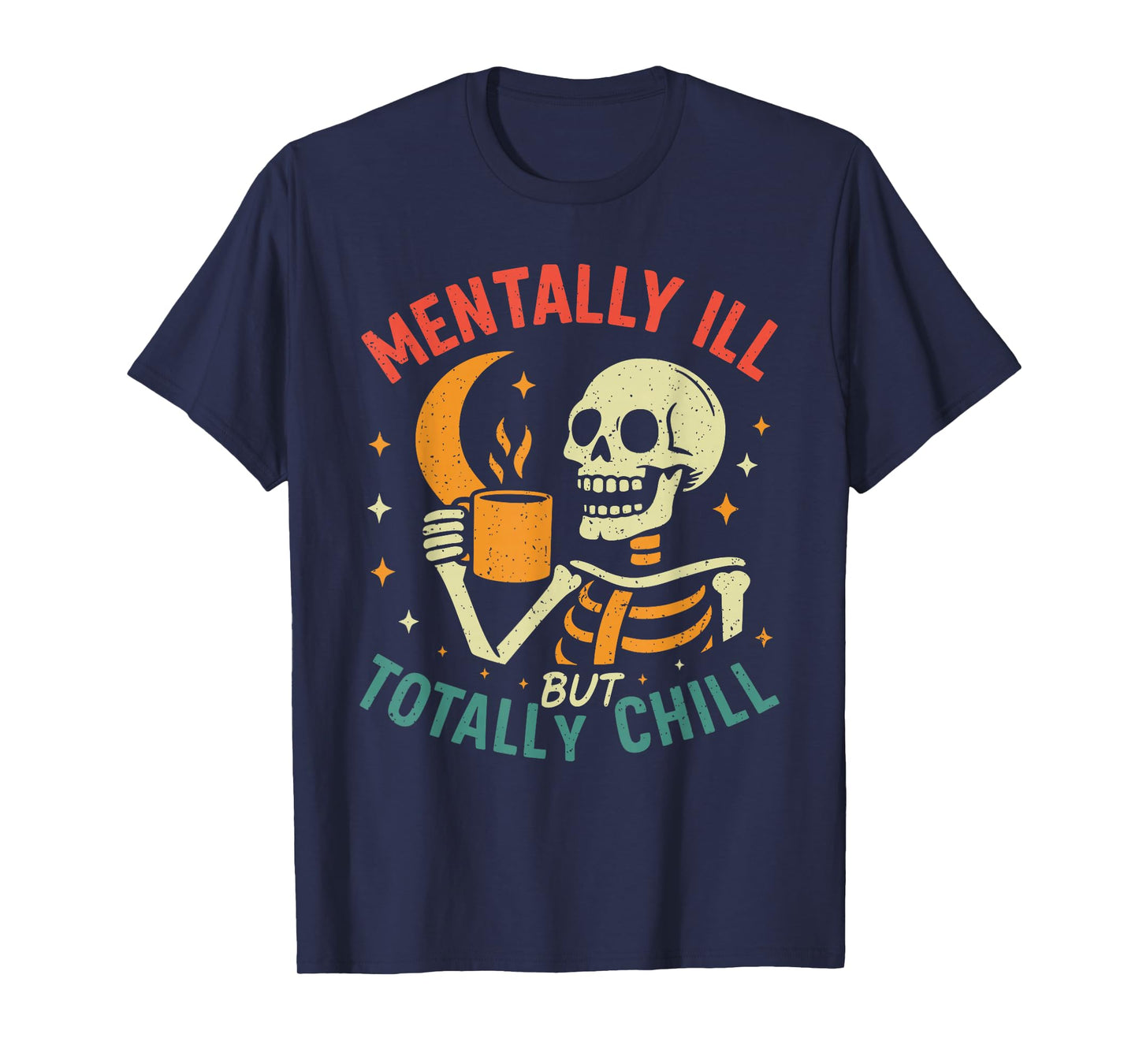 Mentally Ill but Totally Chill Halloween Costume Skeleton T-Shirt