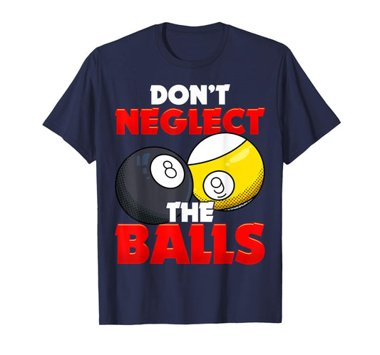 Don't Neglect The Balls Pool League Player Sayings T-Shirt