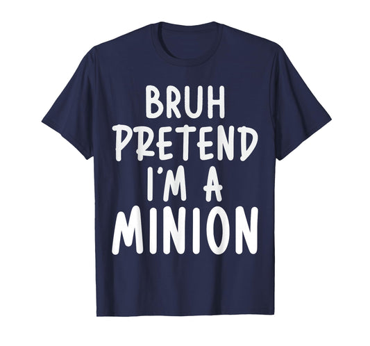 Pretend I'm Minion Costume Family Lazy Easy Halloween T-Shirt