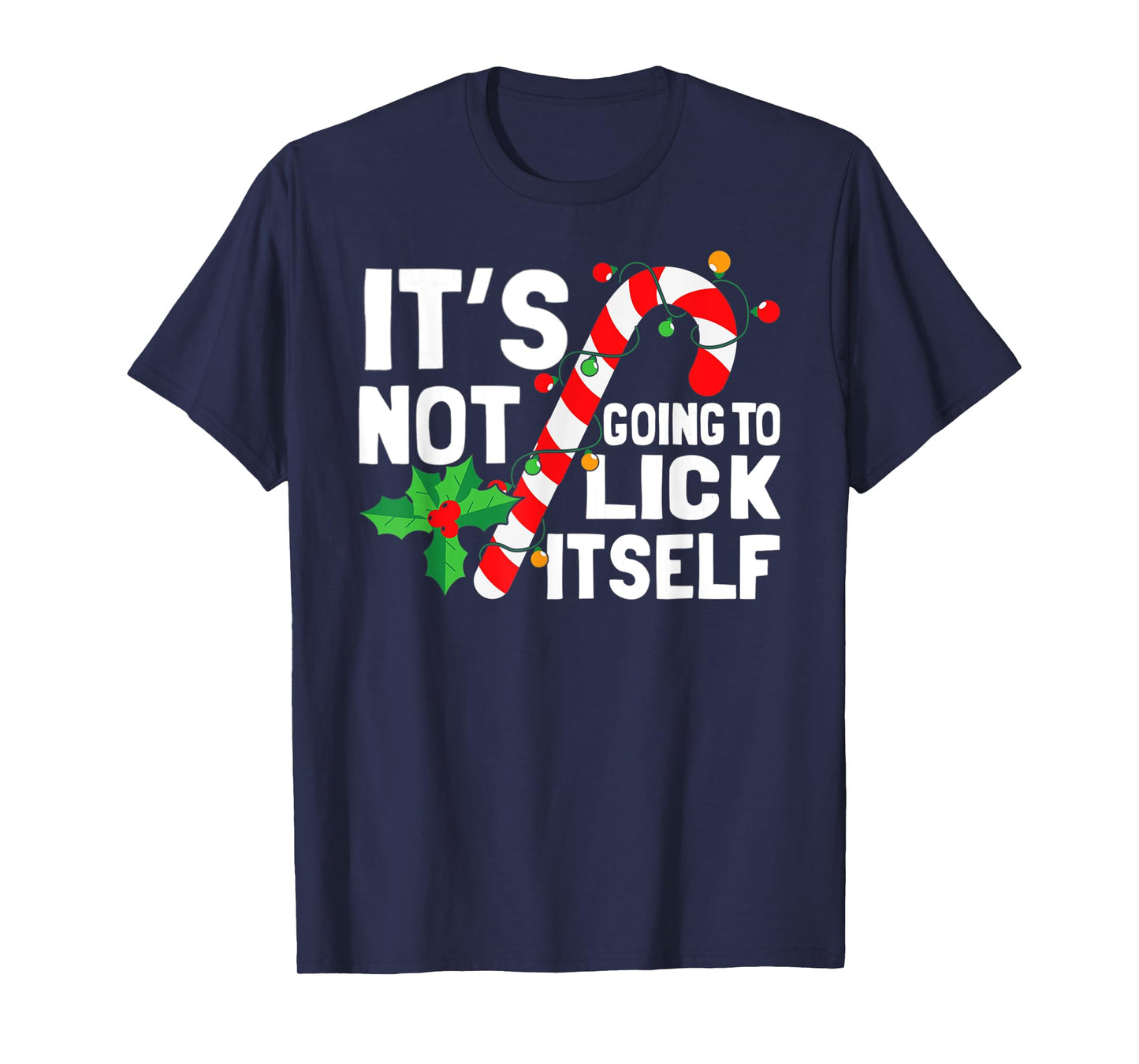 It's Not Going To Lick Itself Christmas Candy Cane T-Shirt
