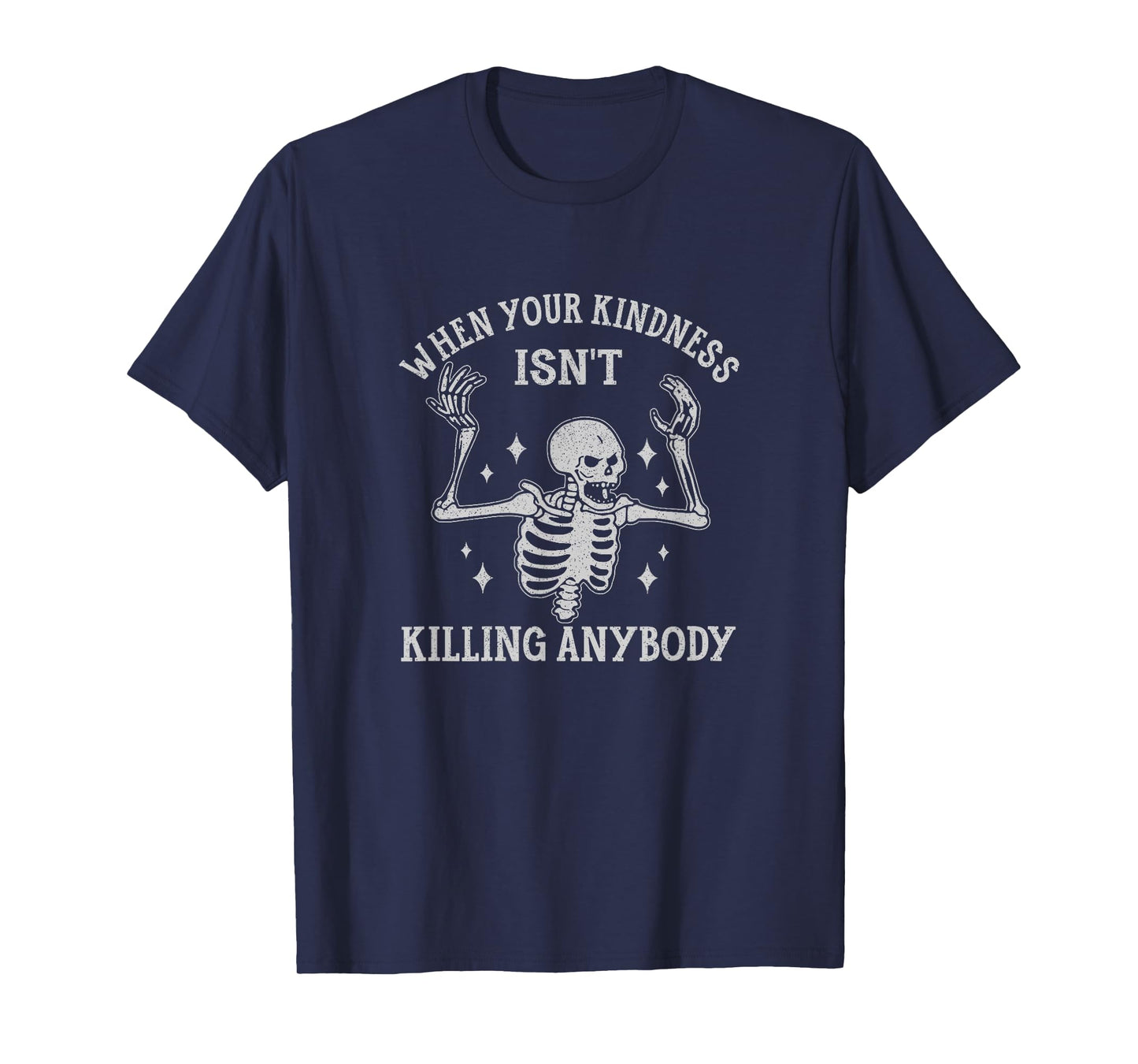 When Your Kindness Isn't Killing Anybody Skeleton Halloween T-Shirt