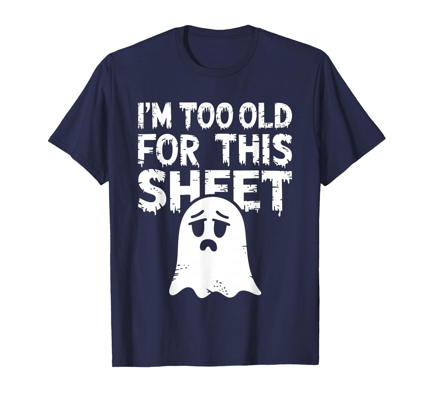 I'm Too Old for This Sheet Shirt Men Women Ghost Costume T-Shirt