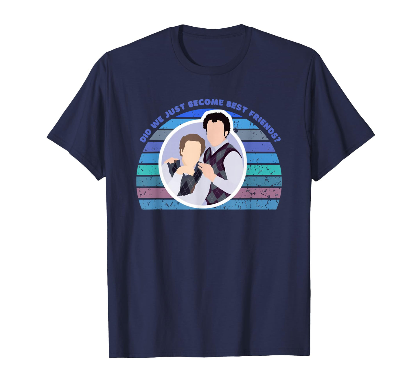 Step Brothers Movie, Did We Just Become Best Friends Shirt T-Shirt