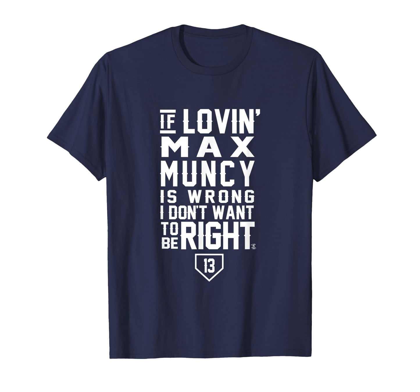 Max Muncy I Don't Want To Be Right Apparel - T-Shirt