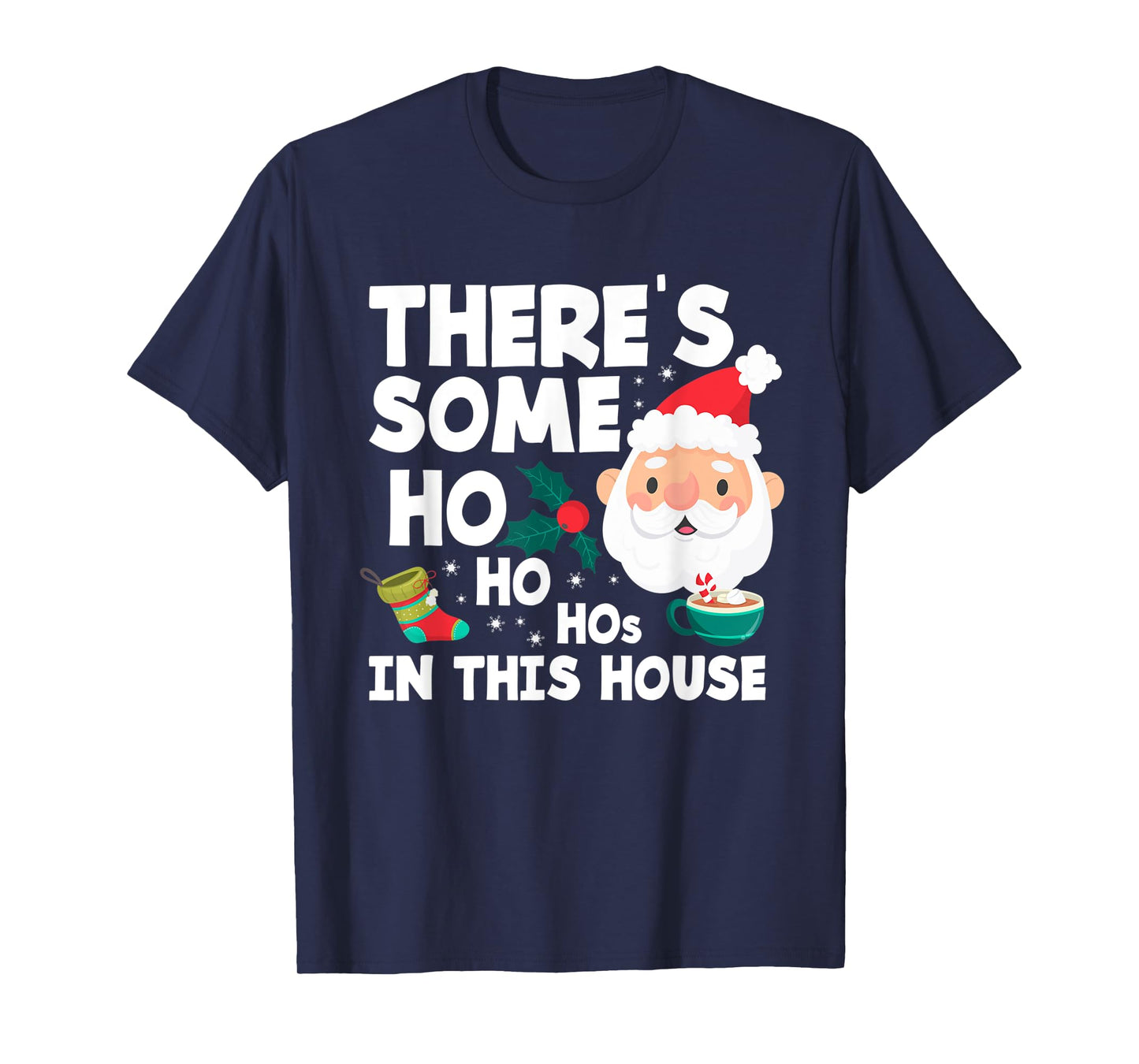 There´s Some Ho Ho Hos In This House Funny Christmas T-Shirt