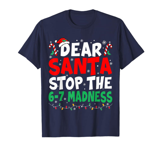 67 Dear Santa Stop Saying 6 7 Kids Funny Christmas Six Seven T-Shirt