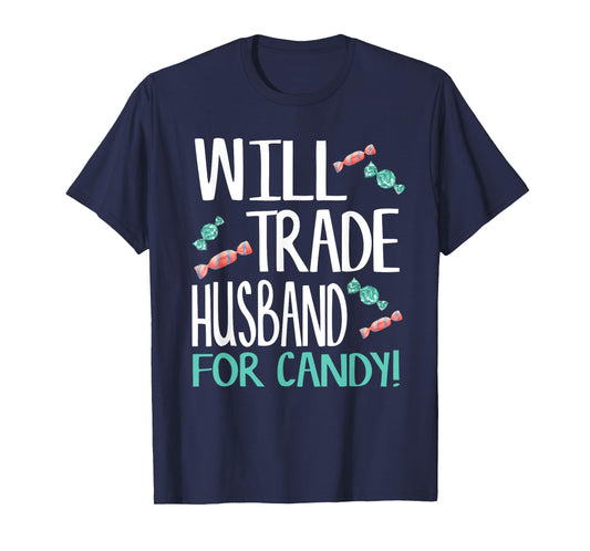 Will Trade Husband for Candy - Cute Halloween Candy T-Shirt