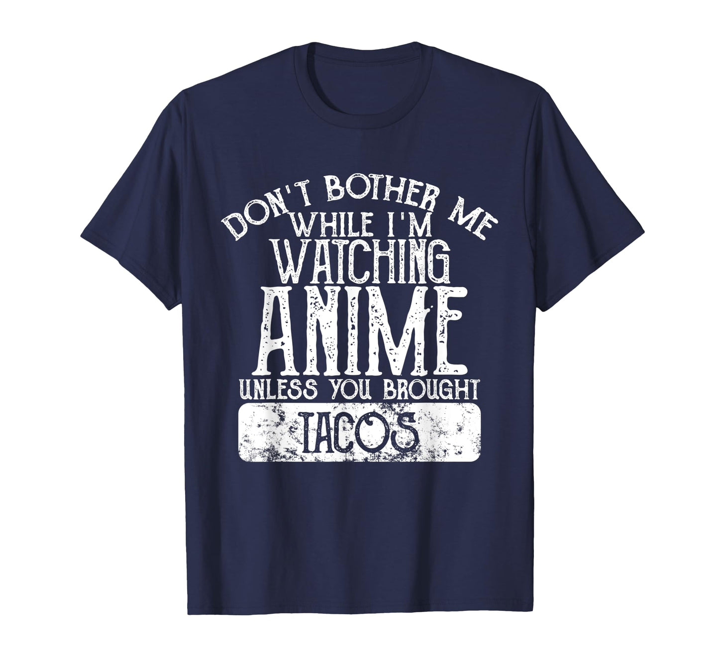 Don't Bother Me While I'm Watching Anime Unless Tacos T-Shirt