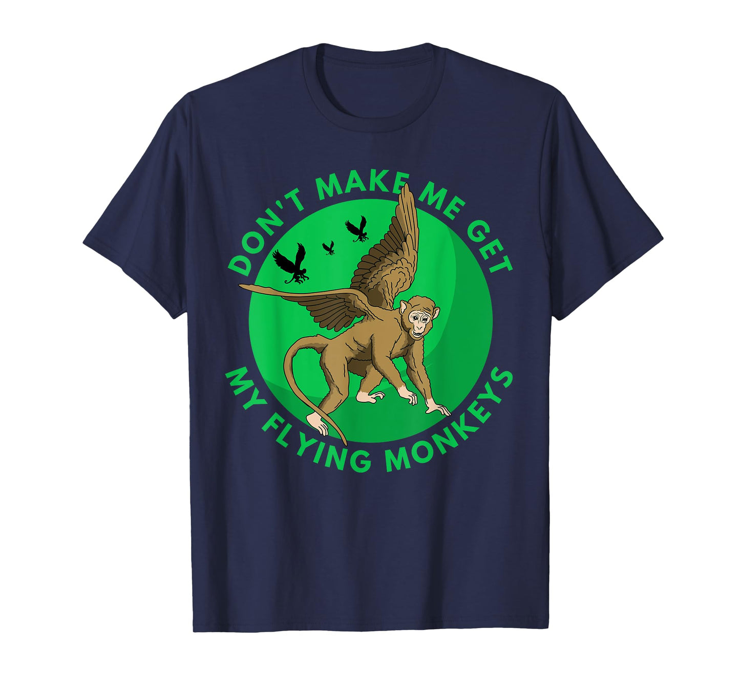 Don't make me get my flying Monkeys - Scary Halloween Gift T-Shirt