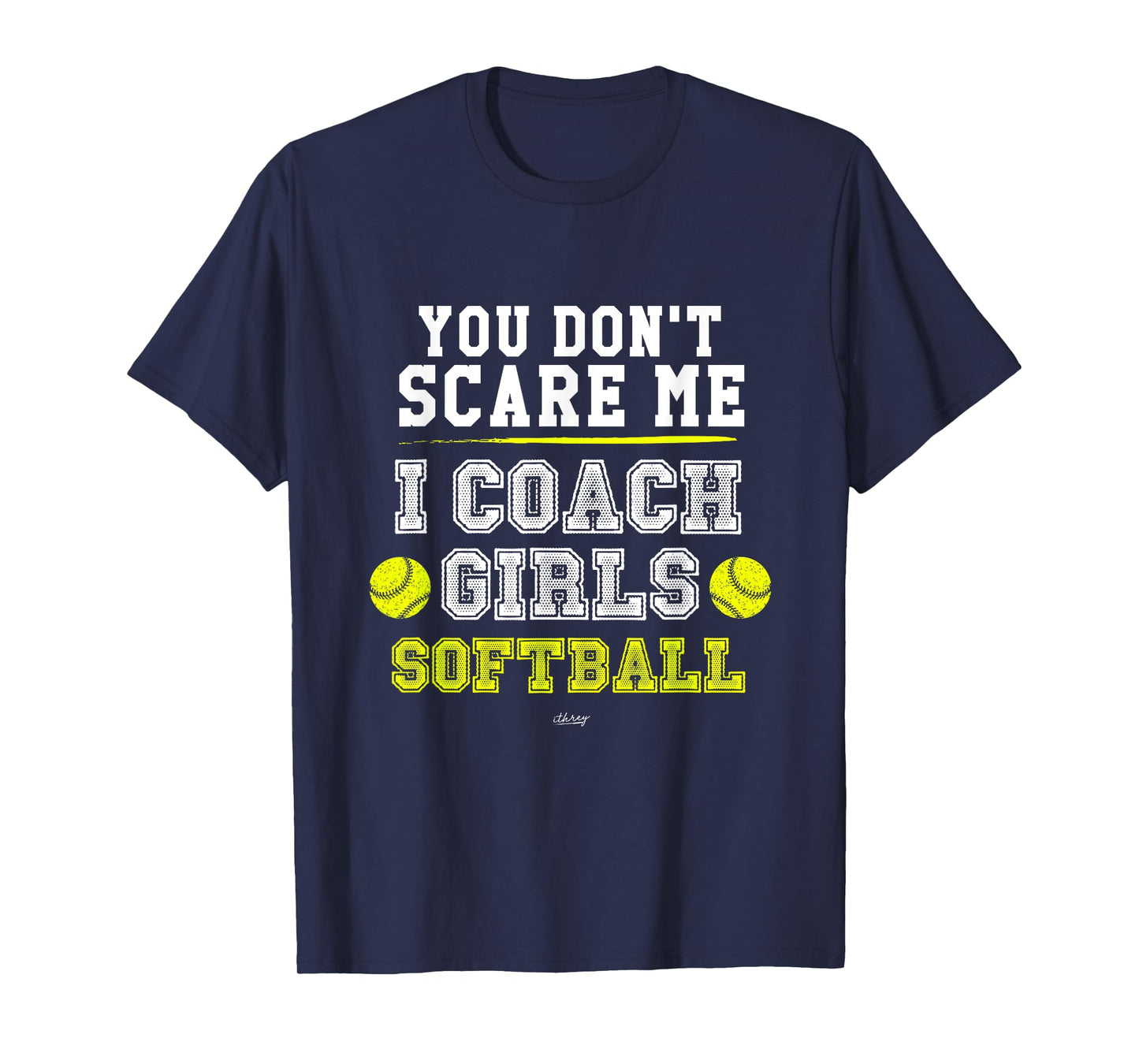 Funny Softball Coach You Don't Scare Me I Coach Girls T-Shirt