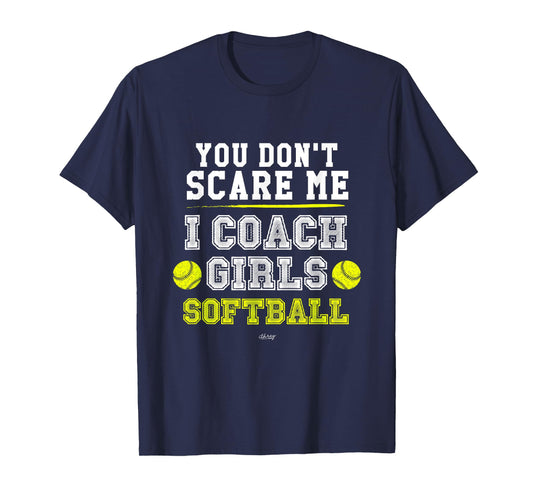 Funny Softball Coach You Don't Scare Me I Coach Girls T-Shirt