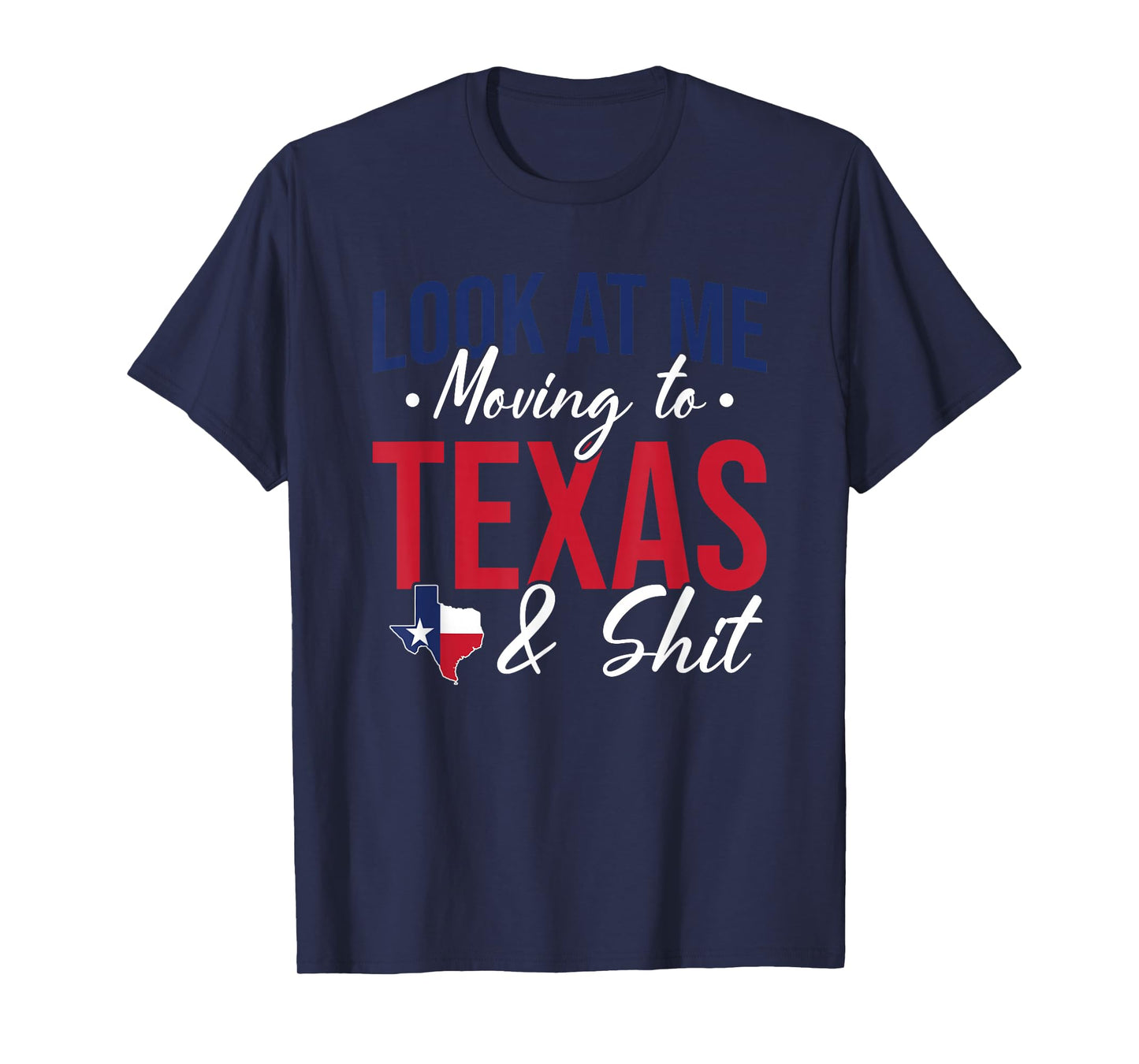 Funny Farewell Look At Me Moving To Texas And Shit Gift T-Shirt
