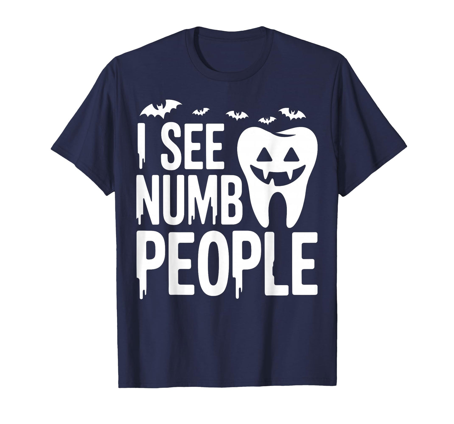 I See Numb People Spooky Halloween Trick or Treat Dentist T-Shirt