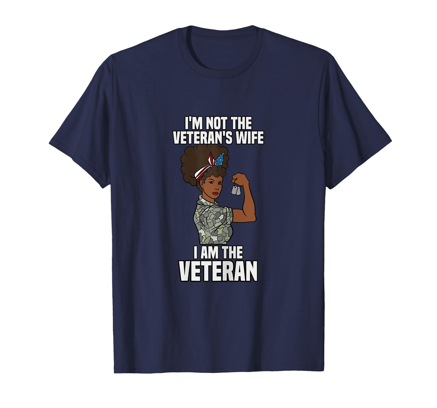 I'm Not The Veteran's Wife I Am The Veteran Veterans Day T-Shirt