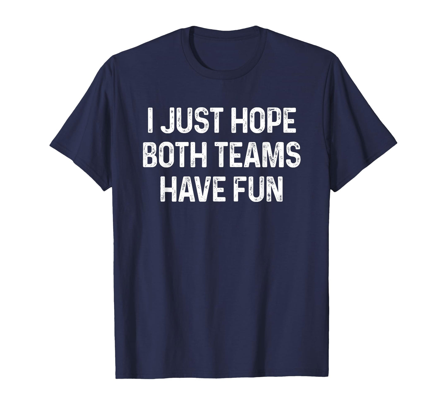 I Just Hope Both Teams Have Fun T-Shirt